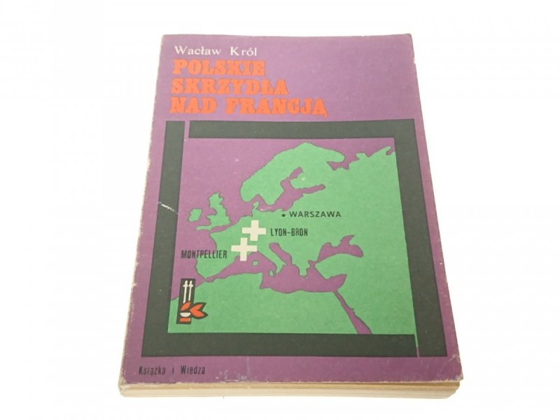 POLSKIE SKRZYDŁA NAD FRANCJĄ - Wacław Król 1986