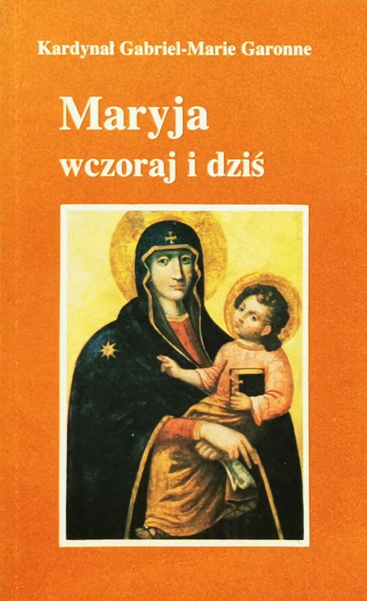 MARYJA WCZORAJ I DZIŚ - kardynał Gabriel-Marie Garonne