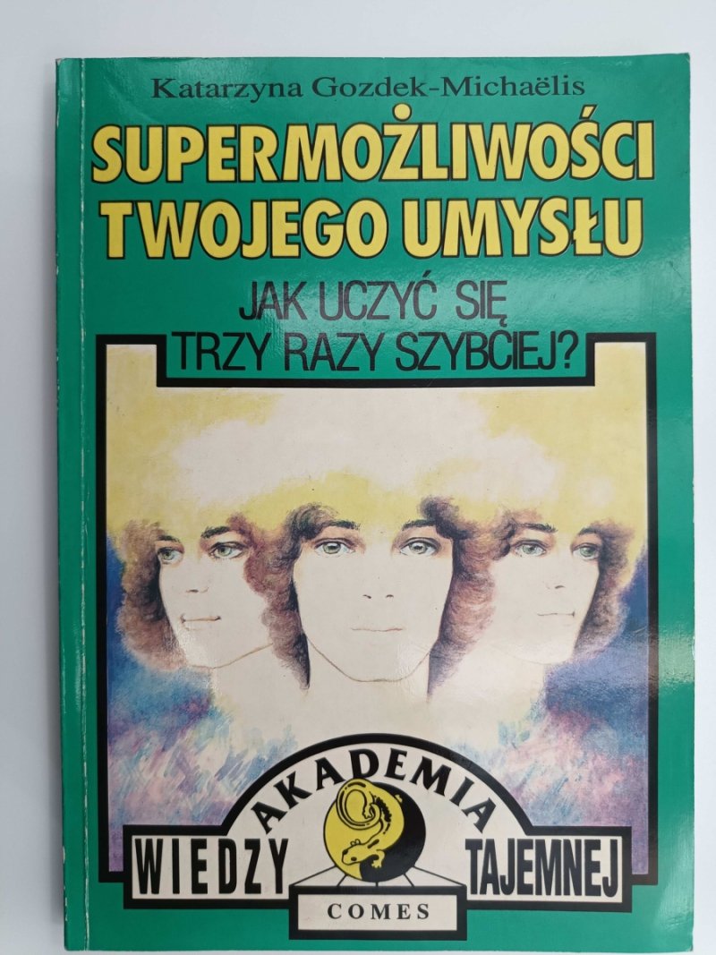 SUPERMOŻLIWOŚCI TWOJEGO UMYSŁU. JAK UCZYĆ SIĘ TRZY RAZY SZYBCIEJ? - Katarzyna Gozdek-Michaelis