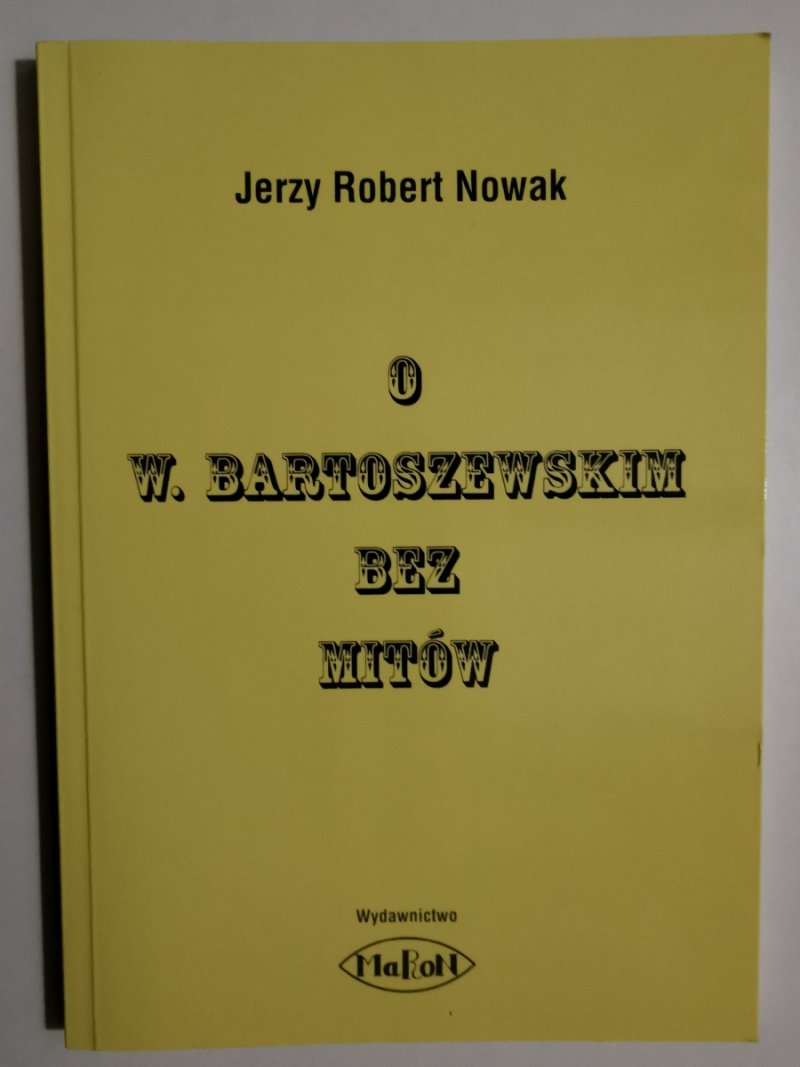 O W. BARTOSZEWSKIM BEZ MITÓW - Jerzy Robert Nowak