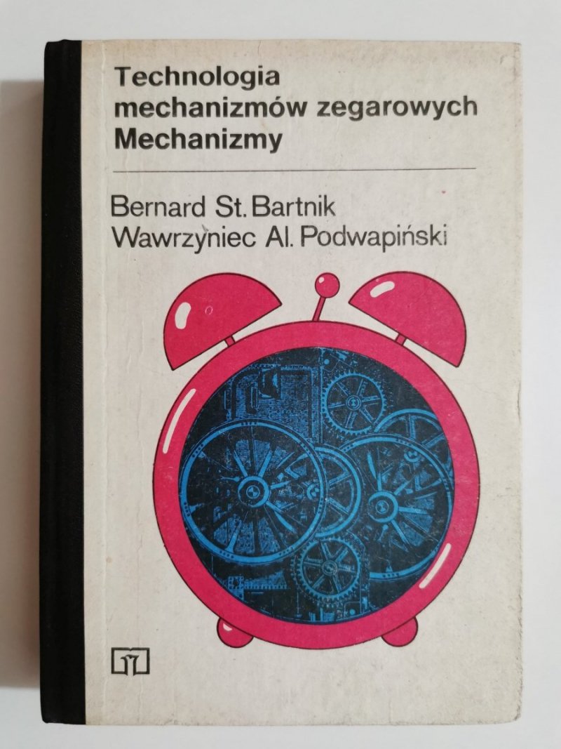 TECHNOLOGIA MECHANIZMÓW ZEGAROWYCH. MECHANIZMY - Bernard St. Bartnik 1983