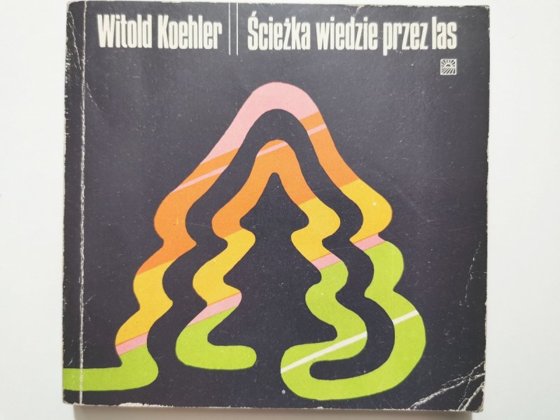 ŚCIEŻKA WIEDZIE PRZEZ LAS - Witold Koehler