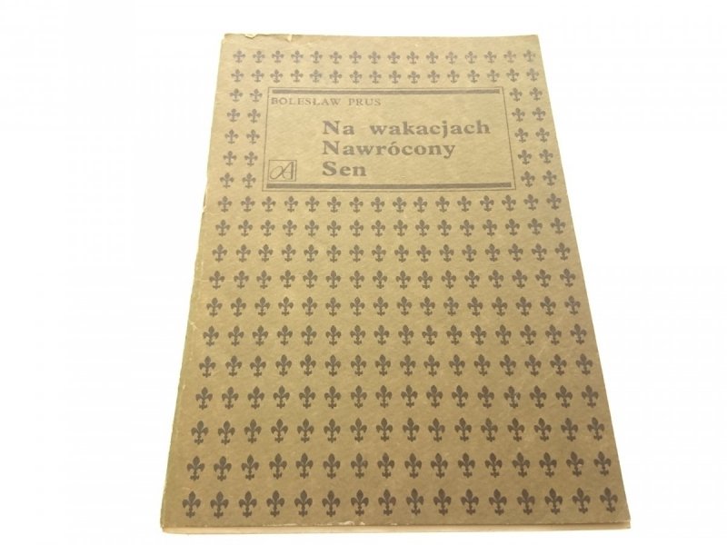 NA WAKACJACH; NAWRÓCONY; SEN - Bolesław Prus 1984
