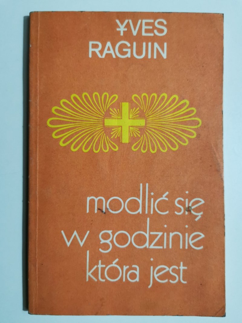 MODLIĆ SIĘ W GODZINIE KTÓRA JEST - Yves Raguin