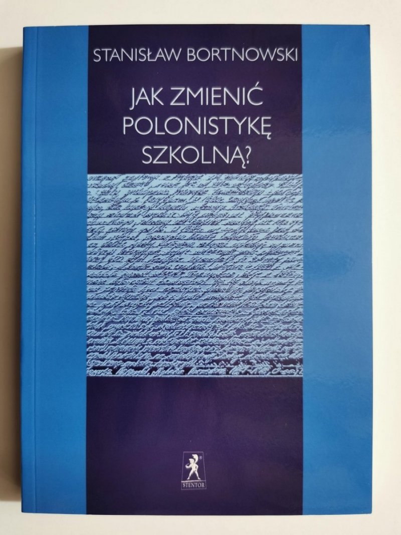 JAK ZMIENIĆ POLONISTYKĘ SZKOLNĄ - Stanisław Bortnowski 