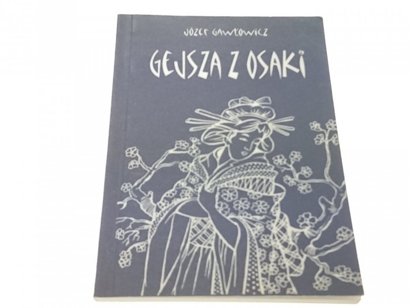 GEJSZA Z OSAKI - Józef Gawłowicz