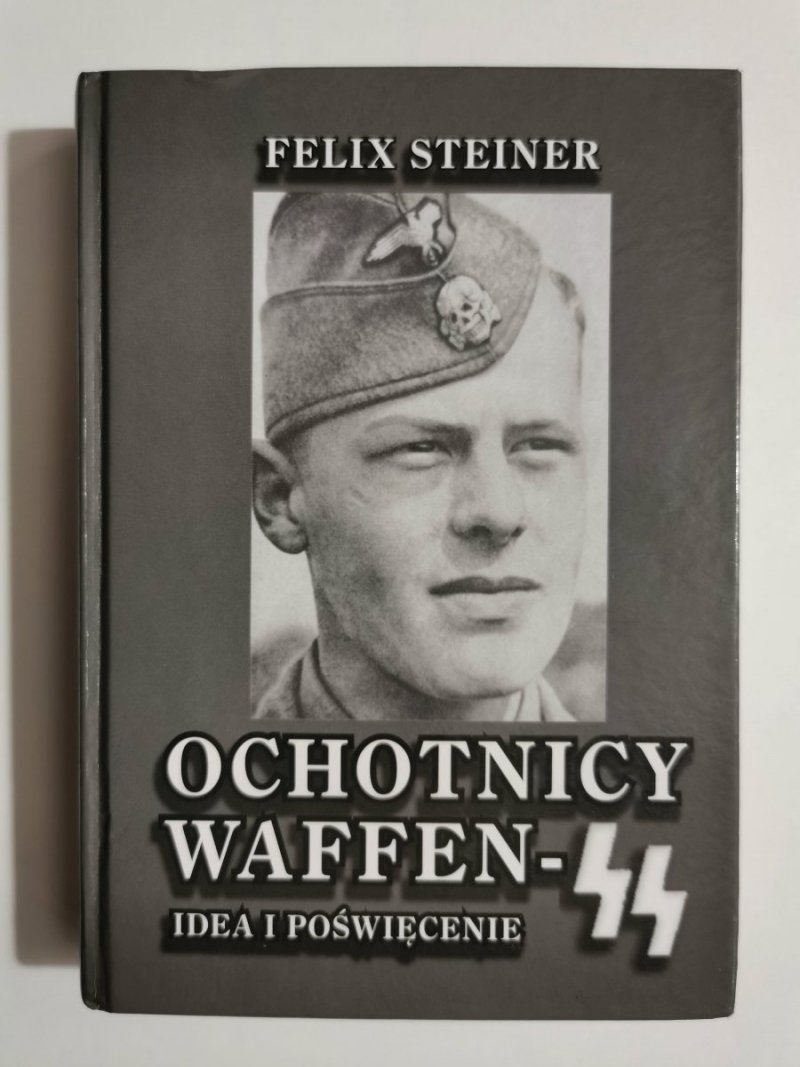 OCHOTNICY WAFFEN-SS IDEA I POŚWIĘCENIE - Felix Steiner 