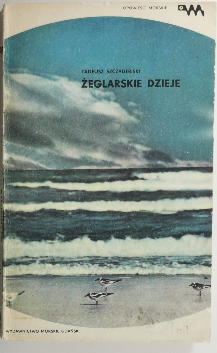 ŻEGLARSKIE DZIEJE - Tadeusz Szczygielski