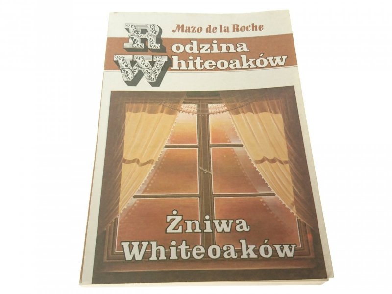 RODZINA WHITEOAKÓW. ŻNIWA W.. Mazo de la Roche