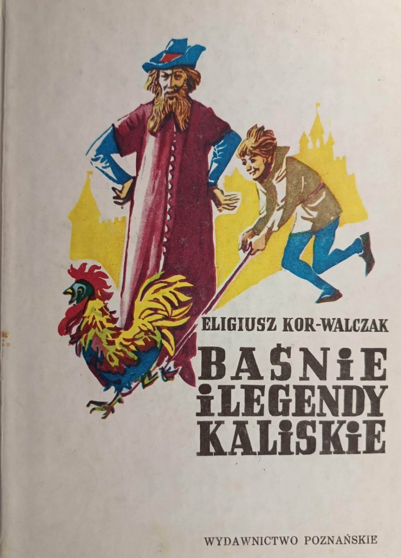 BAŚNIE I LEGENDY KALISKIE - Elgiusz Kor-Walczak