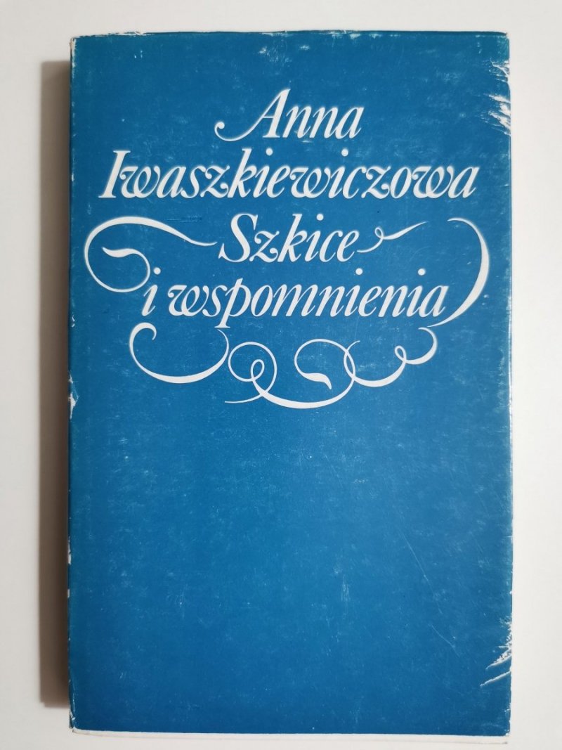 SZKICE I WSPOMNIENIA - Anna Iwaszkiewiczowa 1987