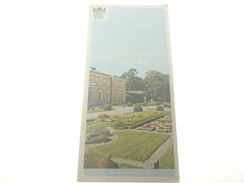 KRÓLEWSKIE OGRODY. MUZEUM PAŁAC W WILANOWIE
