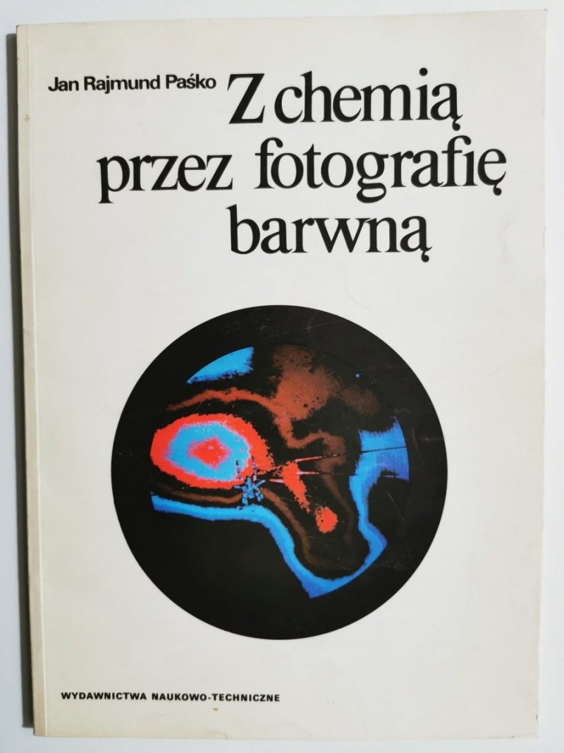 Z CHEMIĄ PRZEZ FOTOGRAFIĘ BARWNĄ - Jan Rajmund Paśko