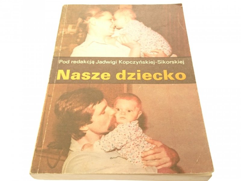 NASZE DZIECKO Red. Jadwiga Koczyńska-Sikorska 1988