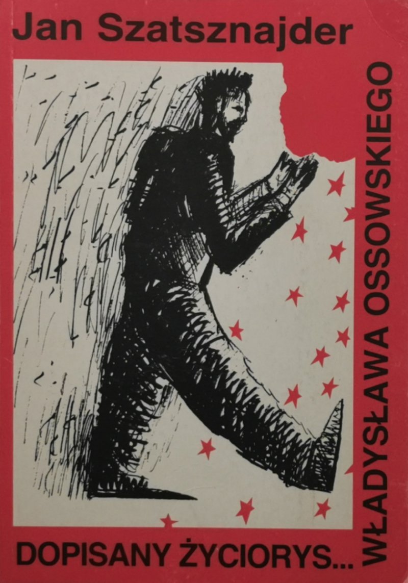DOPISANY ŻYCIORYS… WŁADYSŁAWA OSSOWSKIEGO - Jan Sztasznajder