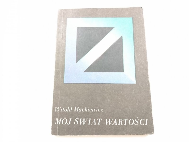 MÓJ ŚWIAT WARTOŚCI - Witold Mackiewicz 1989