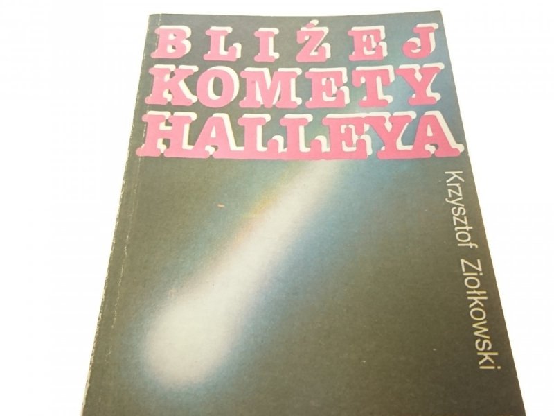 BLIŻEJ KOMETY HALLEYA - Krzysztof Ziołkowski 1985