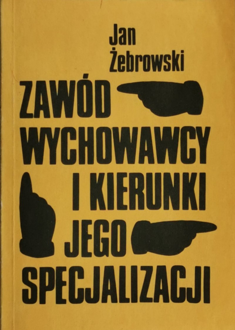 ZAWÓD WYCHOWAWCY I KIERUNKI JEGO SPECJALIZACJI - Jan Żebrowski