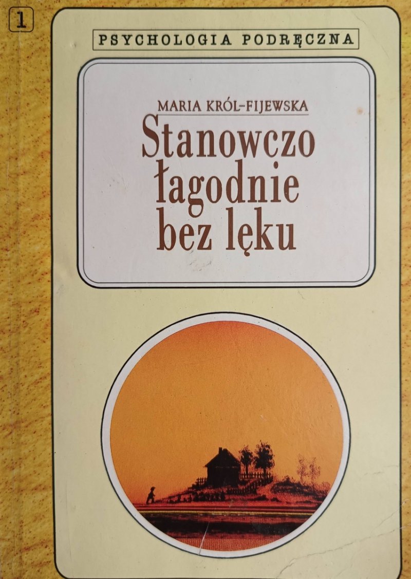 STANOWCZO ŁAGODNIE BEZ LĘKU - Maria Król-Fijewska