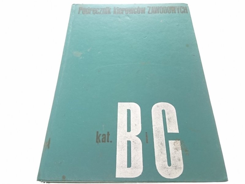 PODRĘCZNIK KIEROWCÓW ZAWODOWYCH KAT. B I C (1976)