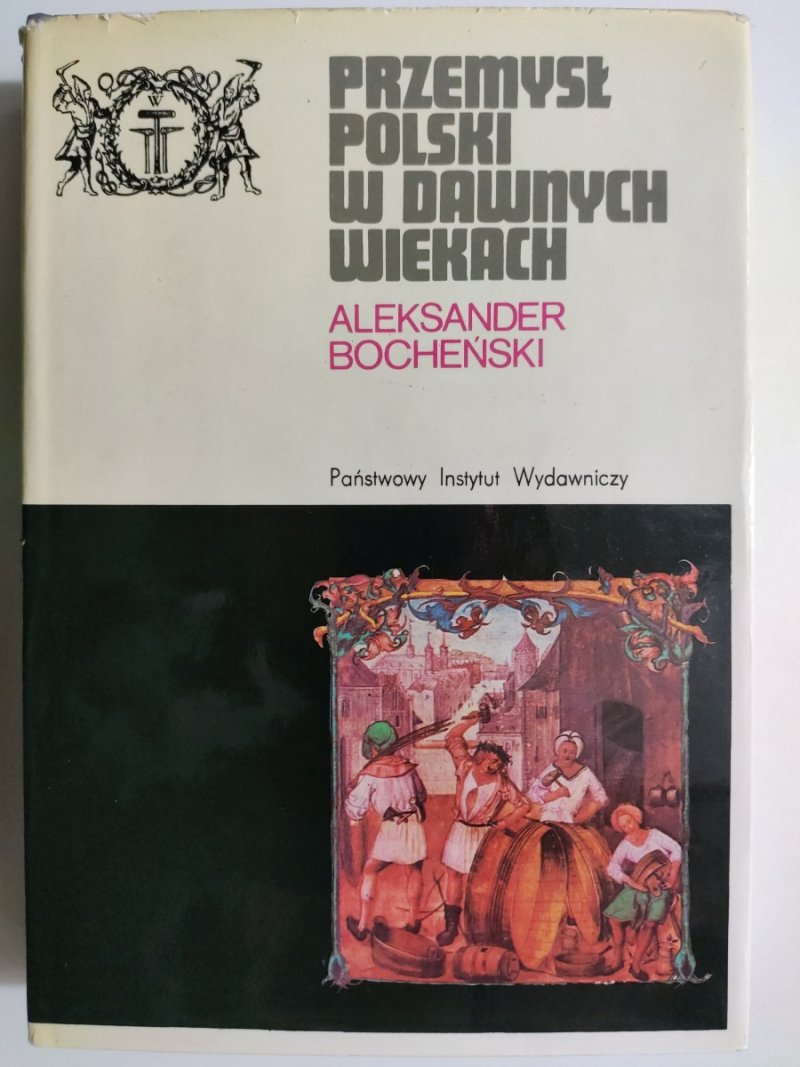PRZEMYSŁ POLSKI W DAWNYCH WIEKACH - Aleksander Bocheński