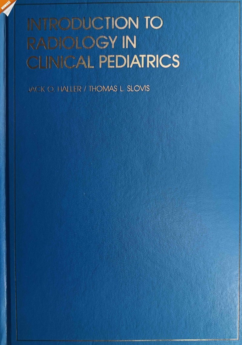 INTRODUCTION TO RADIOLOGY IN CLINICAL PEDIATRICS - Jack O. Haller