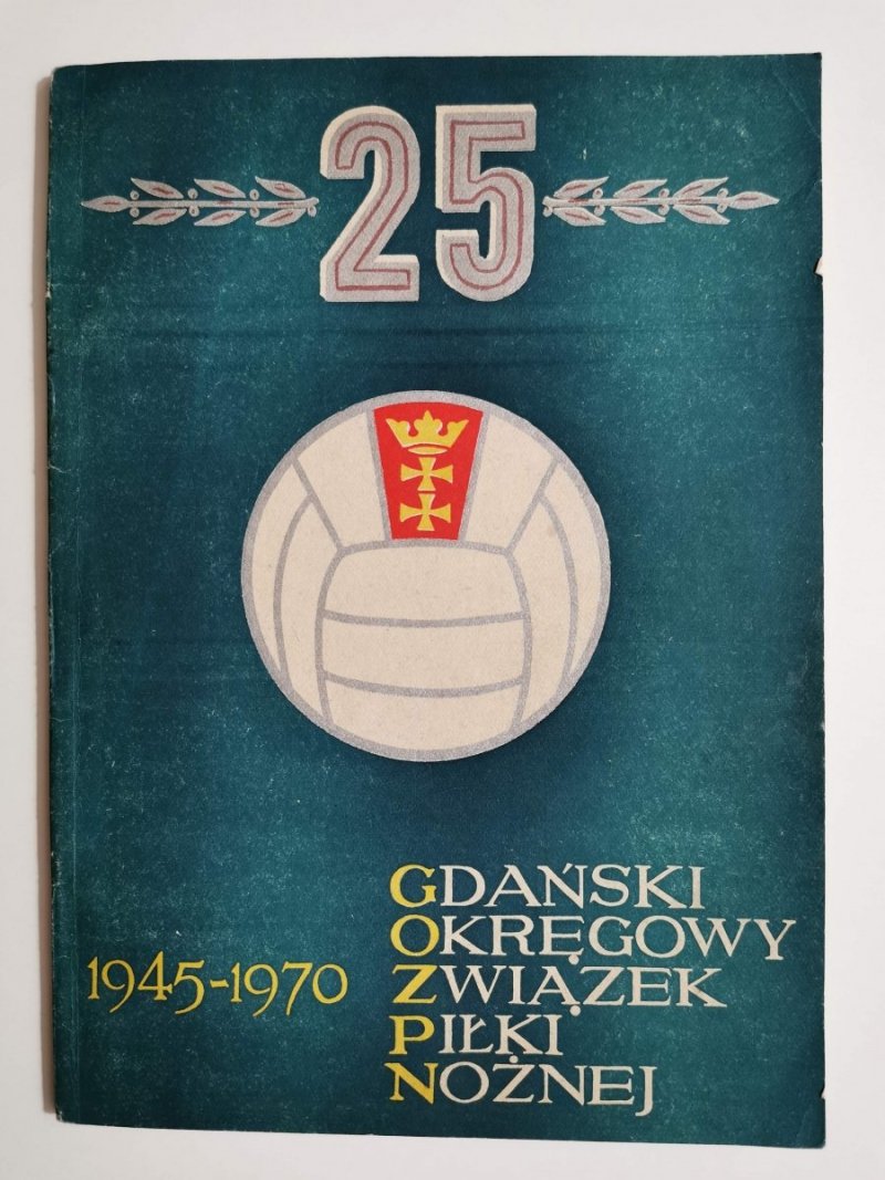 25 LAT GDAŃSKIEGO OKRĘGOWEGO ZWIĄZKU PIŁKI NOŻNEJ 1970