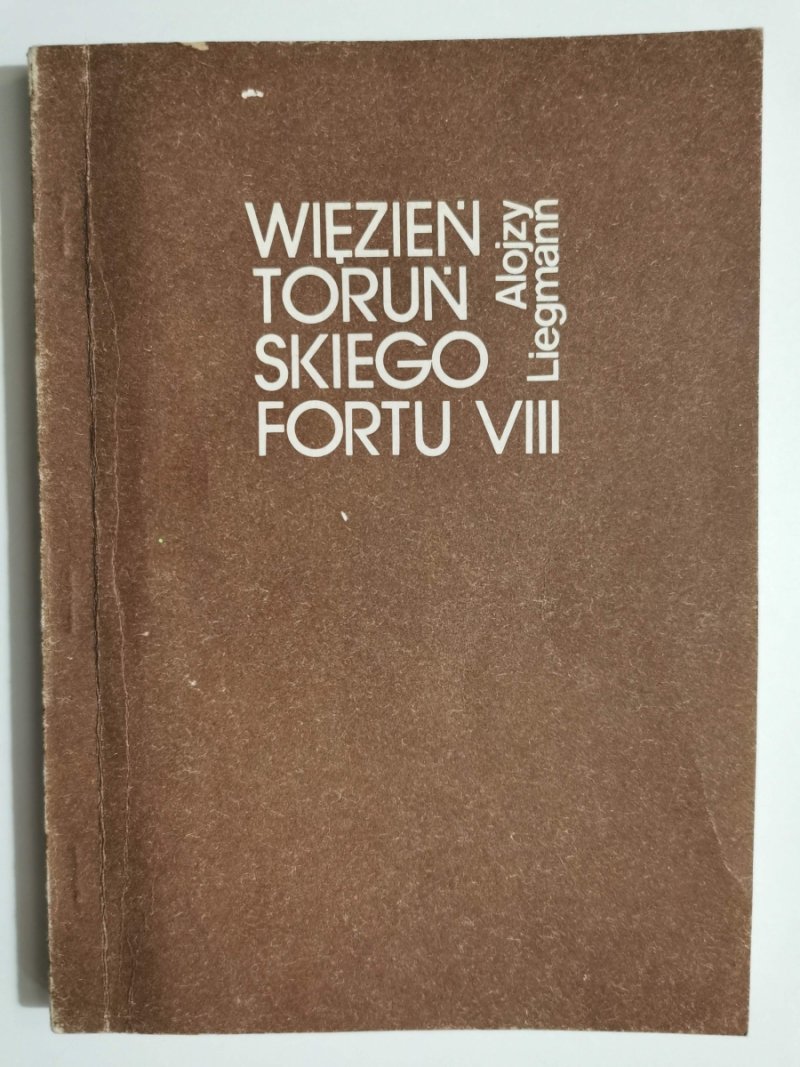 WIĘZIEŃ TORUŃSKIEGO FORTU VIII - Alojzy Liegmann