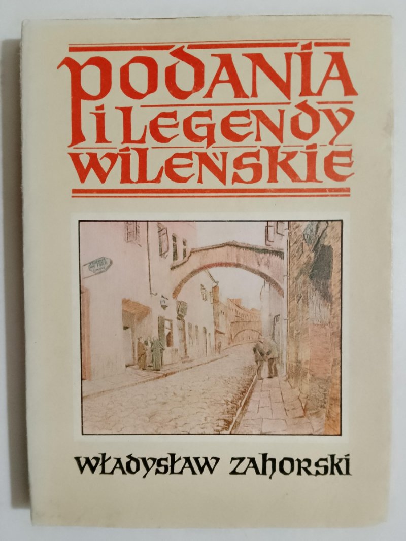 PODANIA I LEGENDY WILEŃSKIE - Władysław Zahorski
