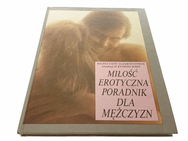 MIŁOŚĆ EROTYCZNA. PORADNIK DLA MĘŻCZYZN Yaffe 1991