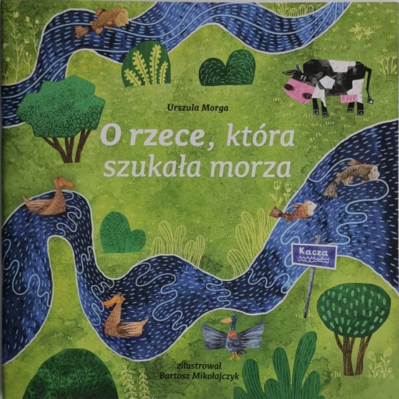 O RZECE, KTÓRA SZUKAŁA MORZA - Urszula Morga