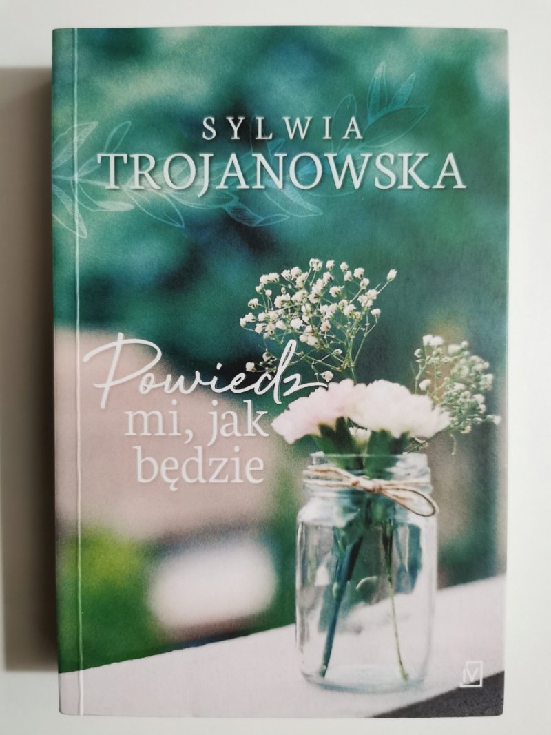 POWIEDZ MI, JAK BĘDZIE - Sylwia Trojanowska