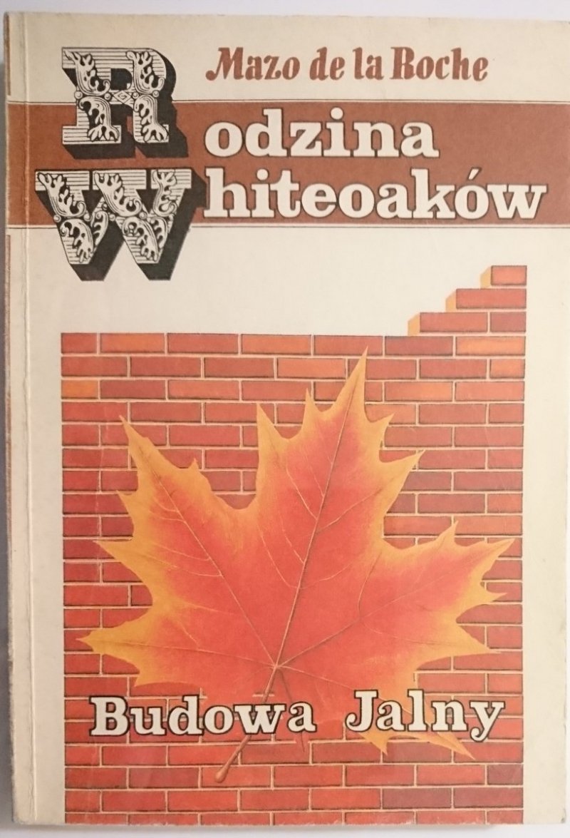 RODZINA WHITEOAKÓW: BUDOWA JALNY - Mazo de la Roche 1988
