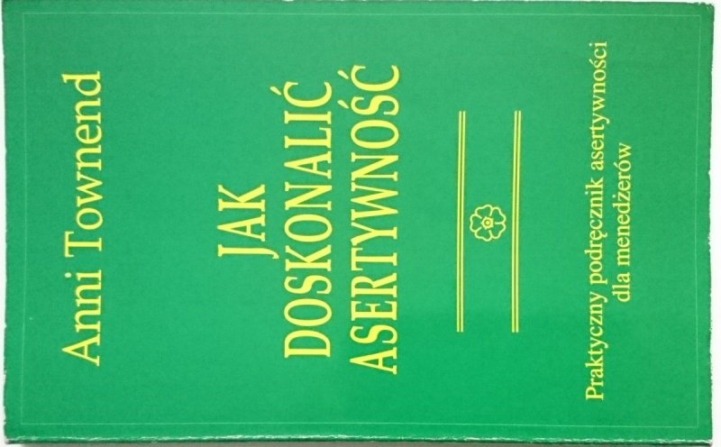 JAK DOSKONALIĆ ASERTYWNOŚĆ - Anni Townend 1991