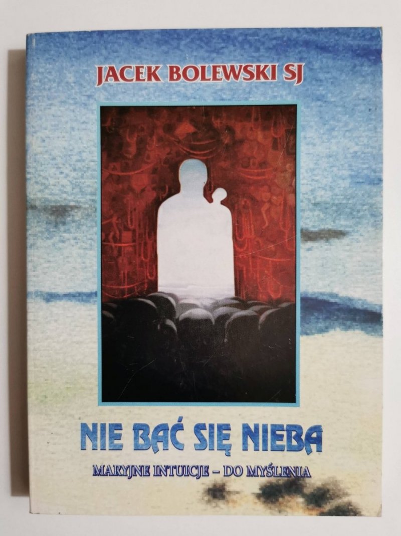 NIE BAĆ SIĘ NIEBA - Jacek Bolewski SJ 1994