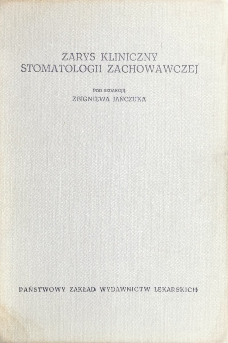 ZARYS KLINICZNY STOMATOLOGII ZACHOWAWCZEJ POD REDAKCJĄ ZBIGNIEWA JAŃCZUKA