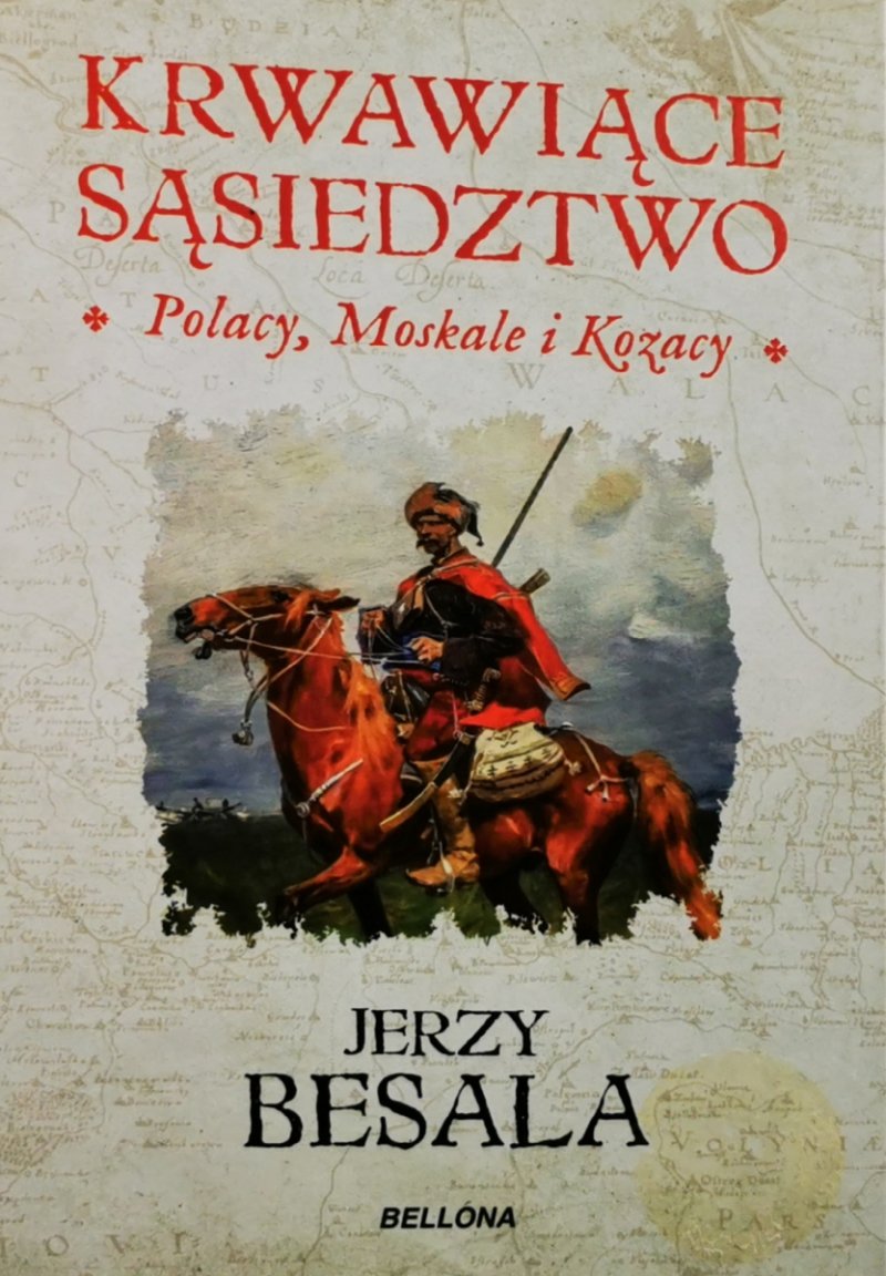 KRWAWIĄCE SĄSIEDZTWO – POLACY, MOSKALE I KOZACY - Jerzy Besala