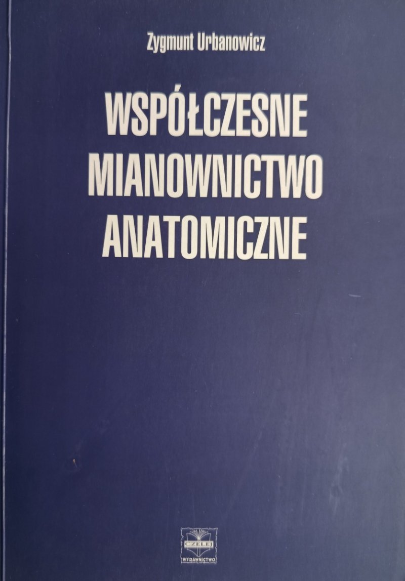 WSPÓŁCZESNE MIANOWNICTWO ANATOMICZNE - Zygmunt Urbanowicz