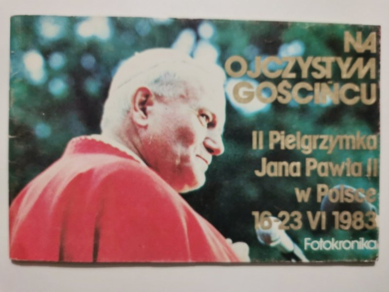 NA OJCZYSTYM GOŚCIŃCU II PIELGRZYMKA JANA PAWŁA II W POLSCE