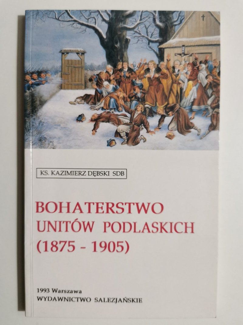 BOHATERSTWO UNITÓW PODLASKICH (1875-1905) - Kazimierz Dębski
