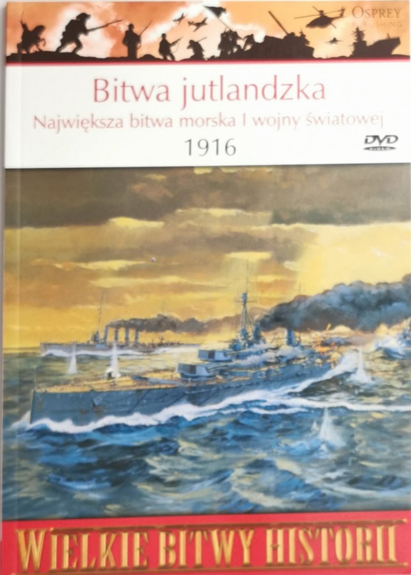 BITWA JUTLANDZKA 1916. NAJWIĘKSZA BITWA MORSKA I WOJNY ŚWIATOWE 