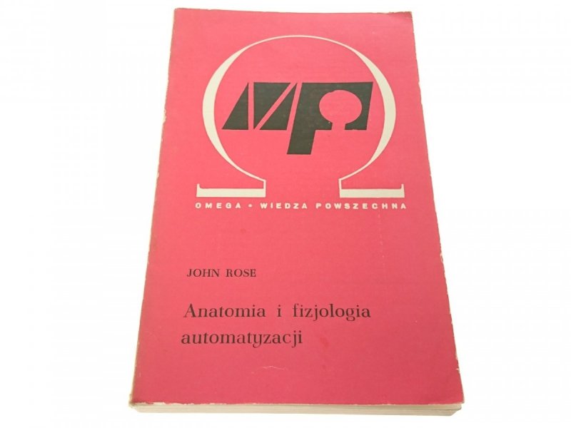 ANATOMIA I FIZJOLOGIA AUTOMATYZACJI - Rose 1973
