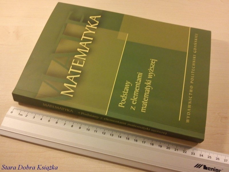 MATEMATYKA. PODSTAWY Z ELEMENTAMI MAT. WYŻSZEJ