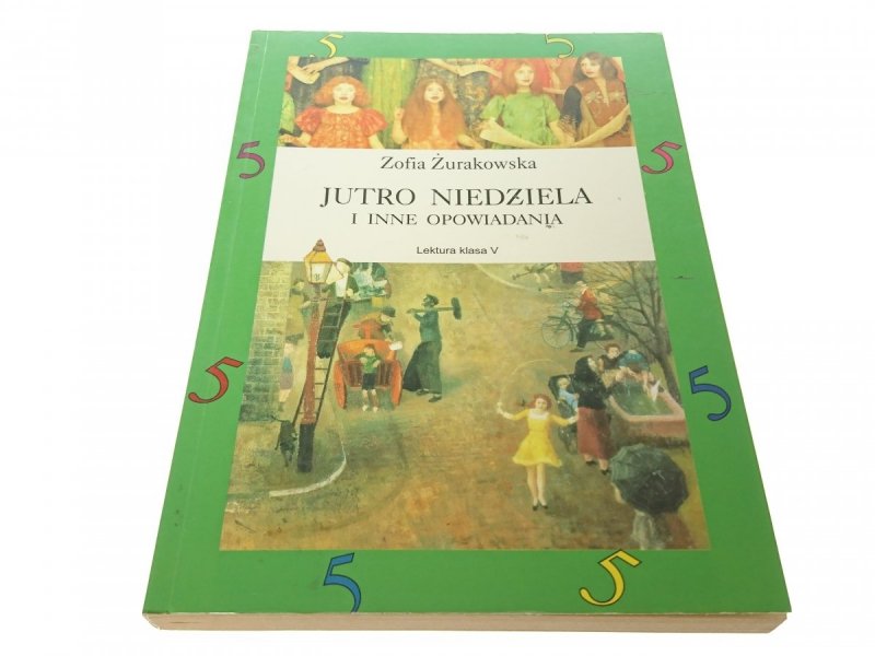 JUTRO NIEDZIELA I INNE OPOWIADANIA Żurakowska 1998