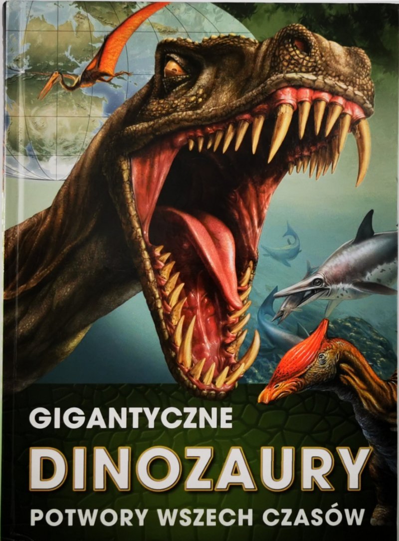 GIGANTYCZNE DINOZAURY POTWORY WSZECH CZASÓW - Ilona Bagoly