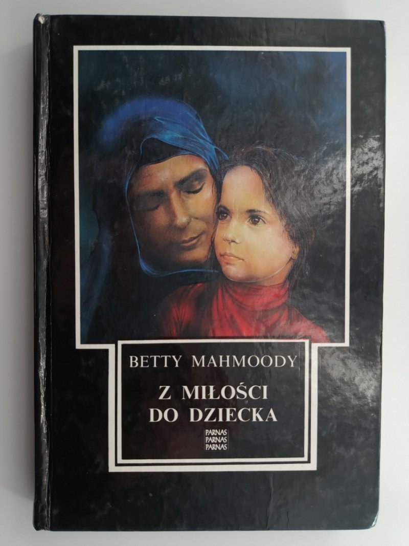 Z MIŁOŚCI DO DZIECKA - Betty Mahmoody