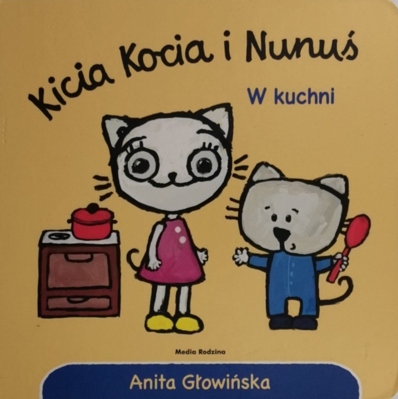 KICIA KOCIA I NUNUŚ W KUCHNI - Anita Głowińska