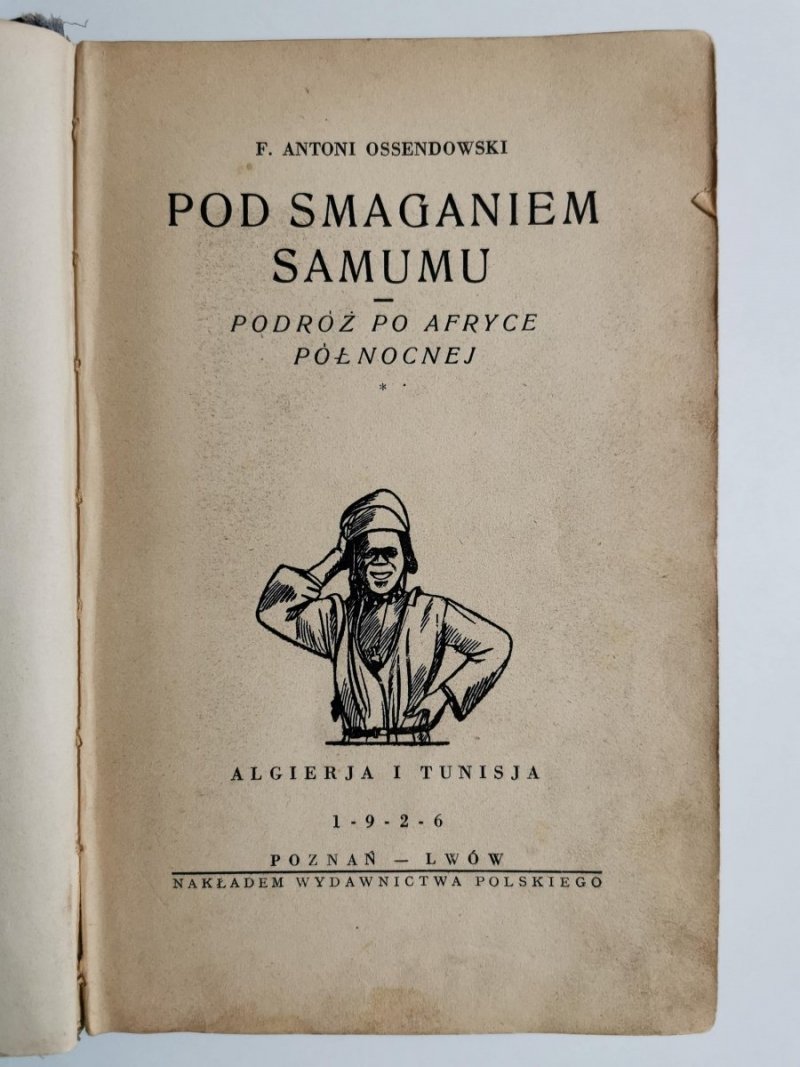 POD SMAGANIEM SAMUMU. PODRÓŻ PO AFRYCE PÓŁNOCNEJ - F. Antoni Ossendowski 