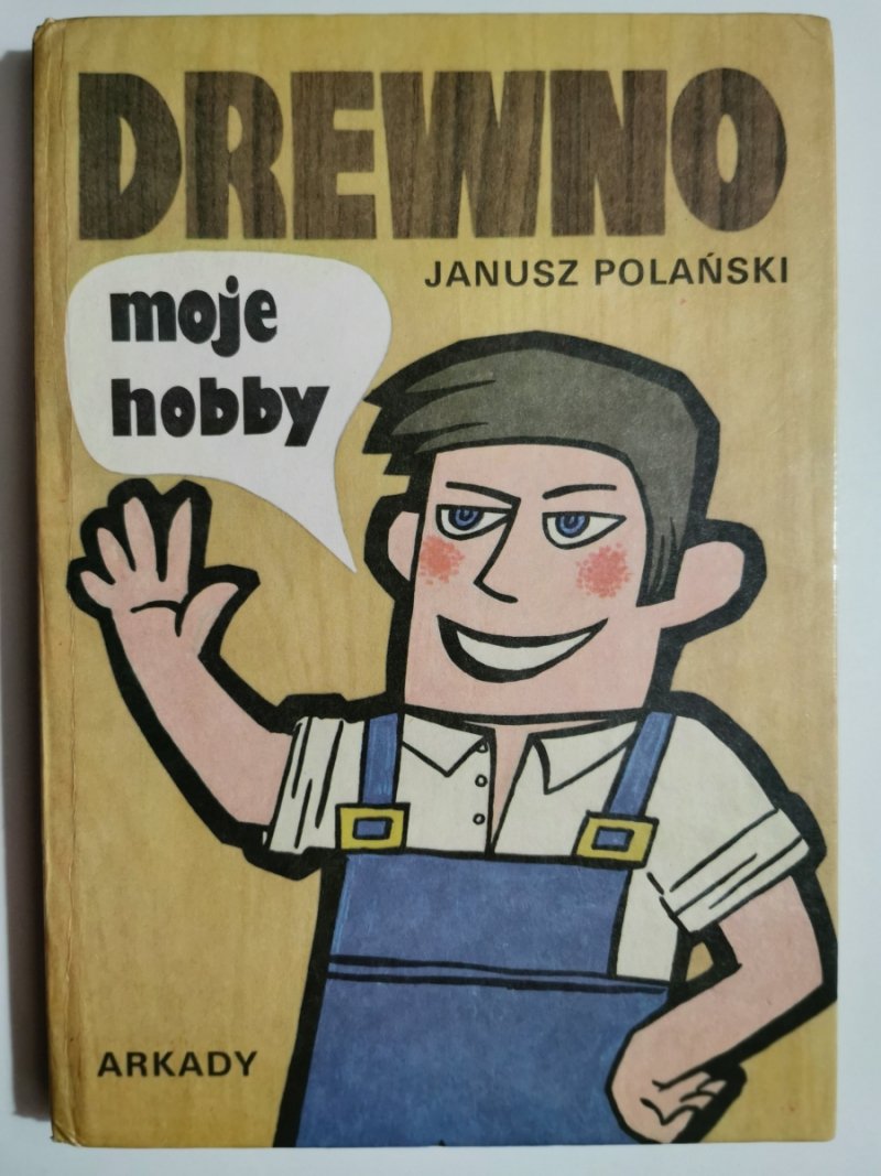 DREWNO. MOJE HOBBY - Janusz Polański
