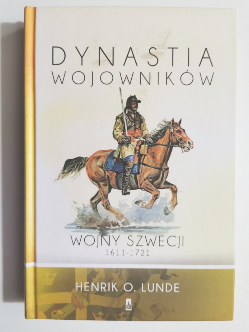 DYNASTIA WOJOWNIKÓW WOJNY SZWECJI 1611-1721 - Henrik O. Lunde